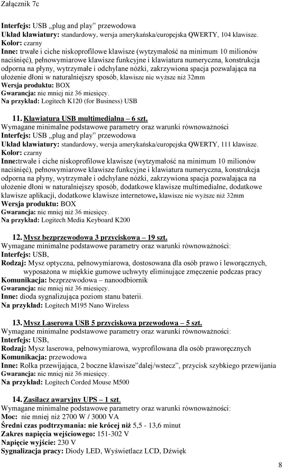 wytrzymałe i odchylane nóżki, zakrzywiona spacja pozwalająca na ułożenie dłoni w naturalniejszy sposób, klawisze nie wyższe niż 32mm Wersja produktu: BOX Gwarancja: nie mniej niż 36 miesięcy.