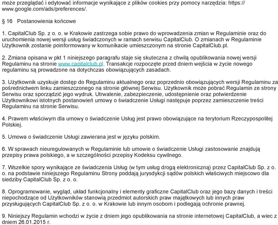 O zmianach w Regulaminie Użytkownik zostanie poinformowany w komunikacie umieszczonym na stronie CapitalClub.pl. 2.