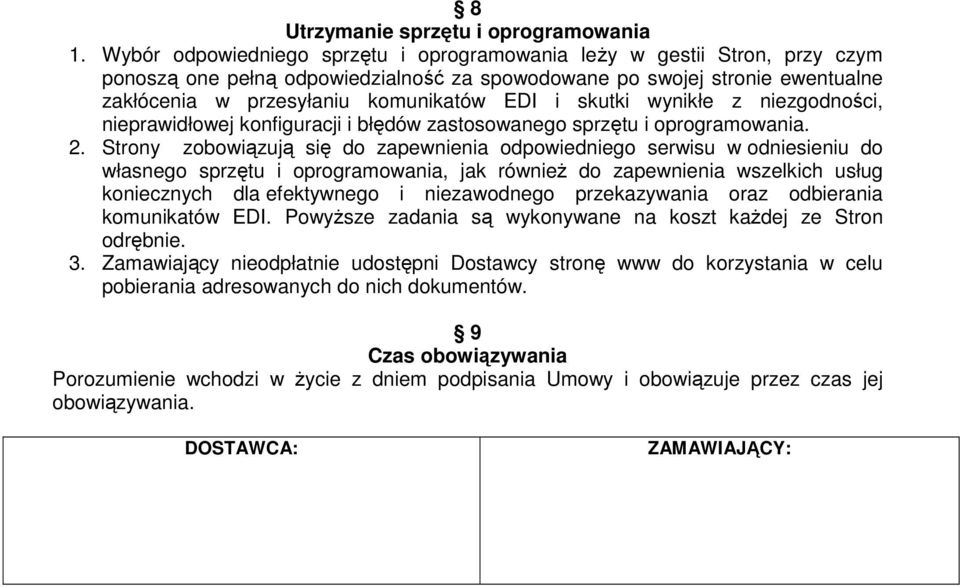 skutki wynikłe z niezgodności, nieprawidłowej konfiguracji i błędów zastosowanego sprzętu i oprogramowania. 2.