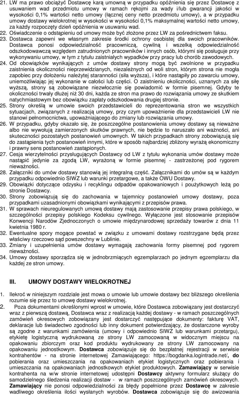 usuwaniu wad. 22. Oświadczenie o odstąpieniu od umowy może być złożone przez LW za pośrednictwem faksu. 23. Dostawca zapewni we własnym zakresie środki ochrony osobistej dla swoich pracowników.