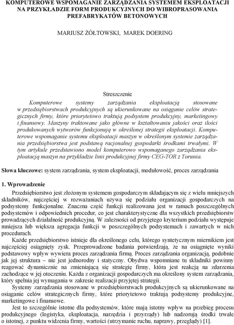 finansowy. Maszyny traktowane jako główne w kształtowaniu jako ci oraz ilo ci produkowanych wytworów funkcjonuj w okre lonej strategii eksploatacji.