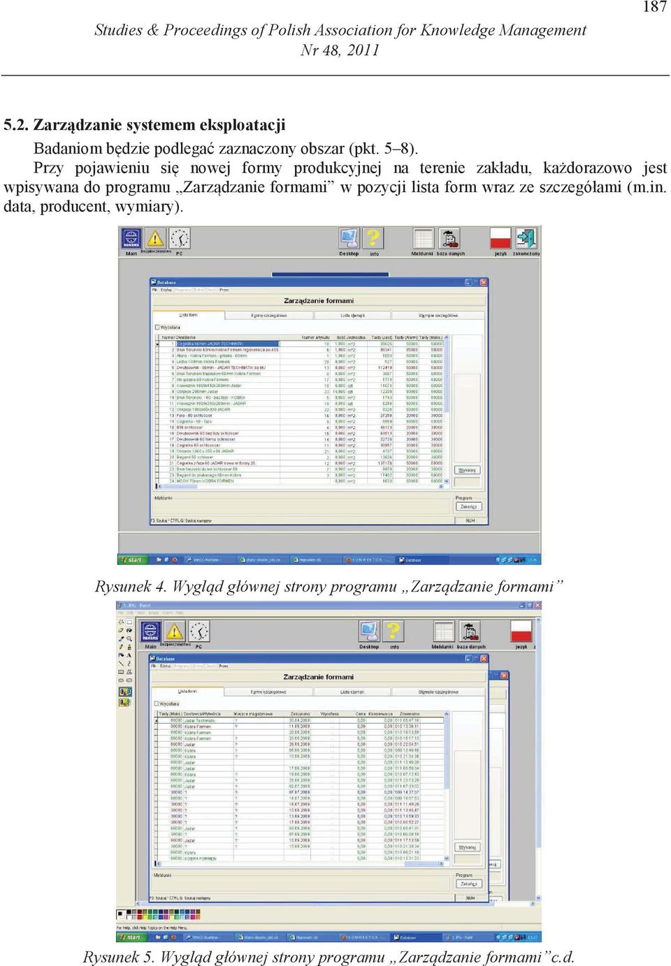 Przy pojawieniu si nowej formy produkcyjnej na terenie zakładu, ka dorazowo jest wpisywana do programu Zarz dzanie formami w