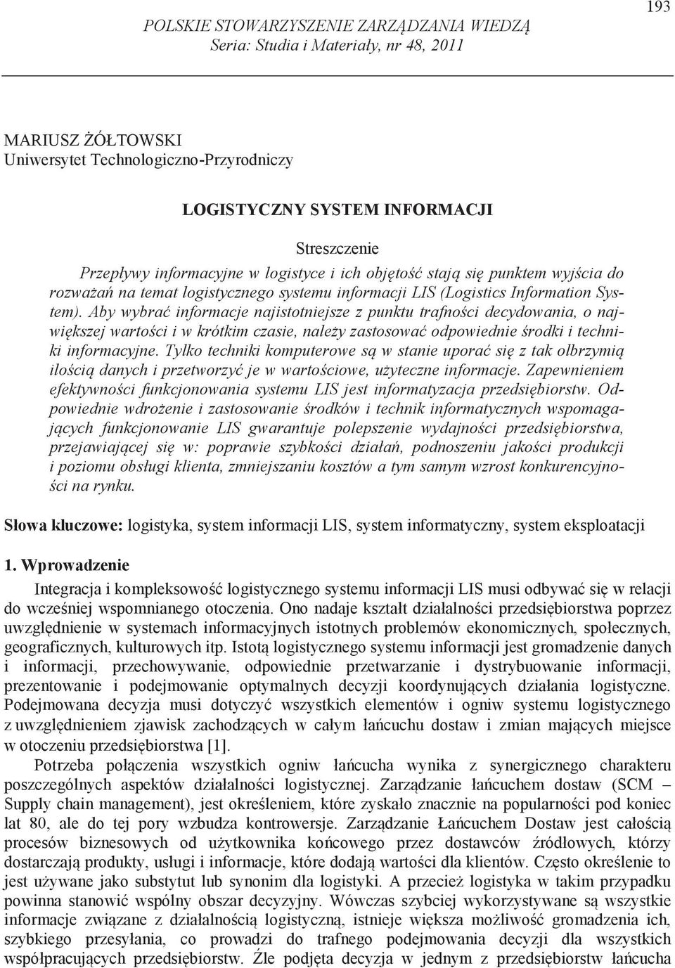 Aby wybra informacje najistotniejsze z punktu trafno ci decydowania, o najwi kszej warto ci i w krótkim czasie, nale y zastosowa odpowiednie rodki i techniki informacyjne.