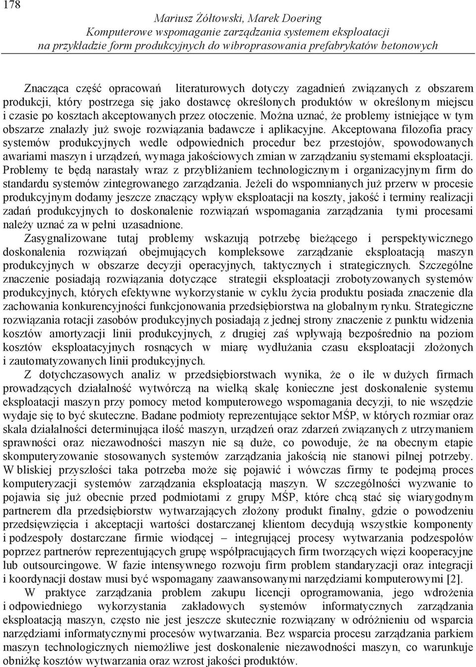 Mo na uzna, e problemy istniej ce w tym obszarze znalazły ju swoje rozwi zania badawcze i aplikacyjne.