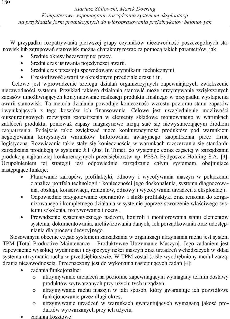 redni czas usuwania pojedynczej awarii. redni czas przestoju spowodowany czynnikami technicznymi. Cz stotliwo awarii w okre lonym przedziale czasu i in.