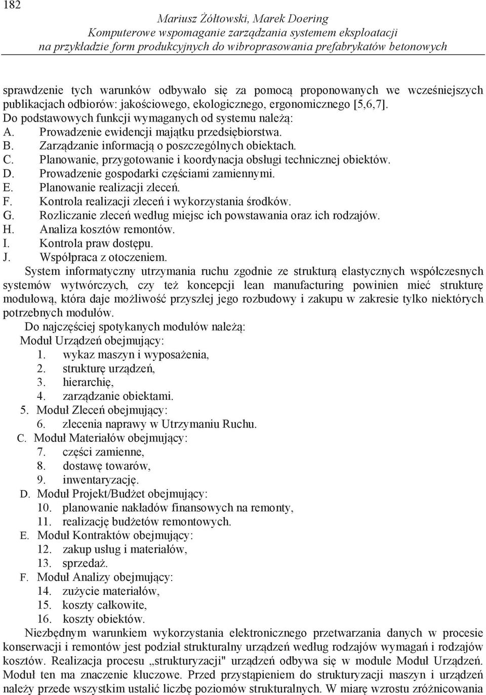 Prowadzenie ewidencji maj tku przedsi biorstwa. B. Zarz dzanie informacj o poszczególnych obiektach. C. Planowanie, przygotowanie i koordynacja obsługi technicznej obiektów. D.