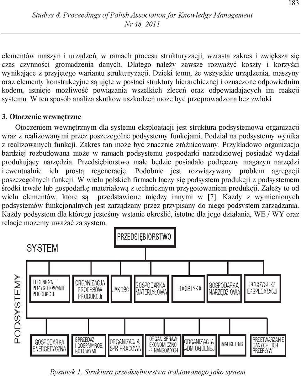 Dzi ki temu, e wszystkie urz dzenia, maszyny oraz elementy konstrukcyjne s uj te w postaci struktury hierarchicznej i oznaczone odpowiednim kodem, istnieje mo liwo powi zania wszelkich zlece oraz