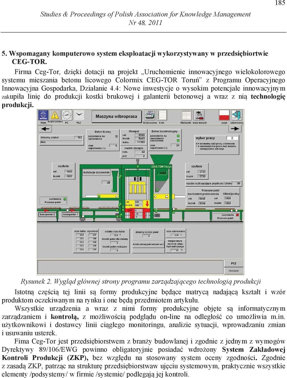 4: Nowe inwestycje o wysokim potencjale innowacyjnym zakupiła lini do produkcji kostki brukowej i galanterii betonowej a wraz z ni technologi produkcji. Rysunek 2.