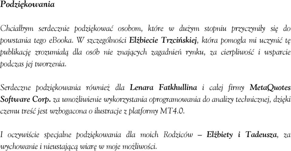 jej tworzenia. Serdeczne podziękowania również dla Lenara Fatkhullina i całej firmy MetaQuotes Software Corp.