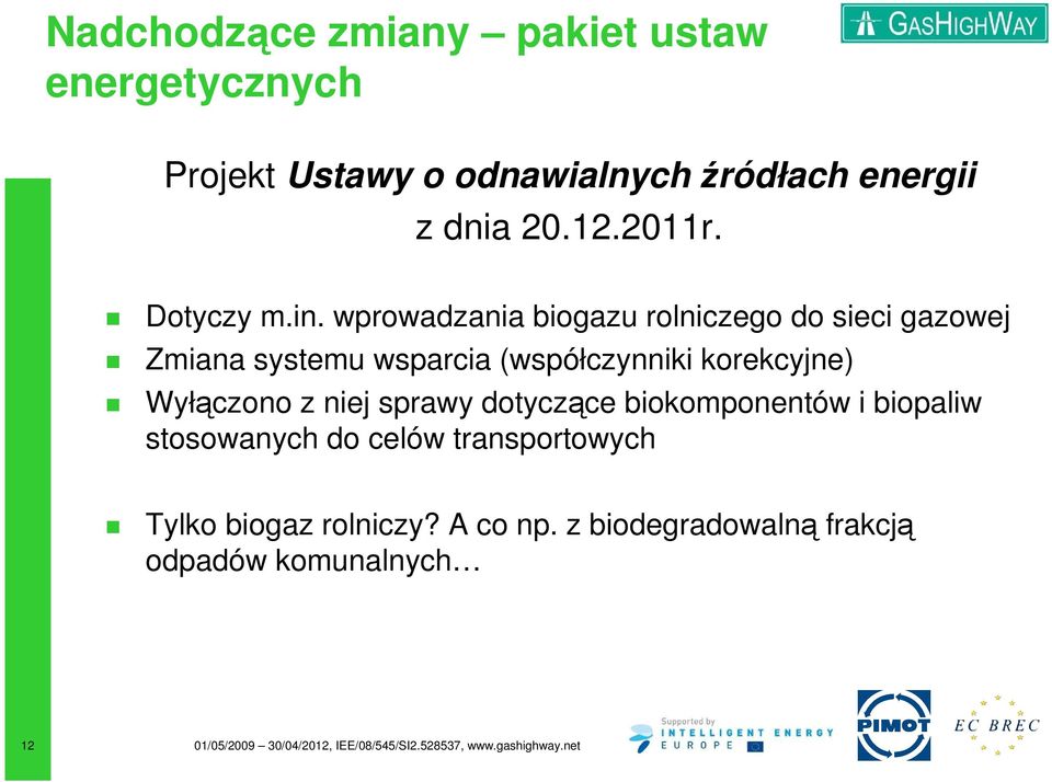 wprowadzania biogazu rolniczego do sieci gazowej Zmiana systemu wsparcia (współczynniki korekcyjne)