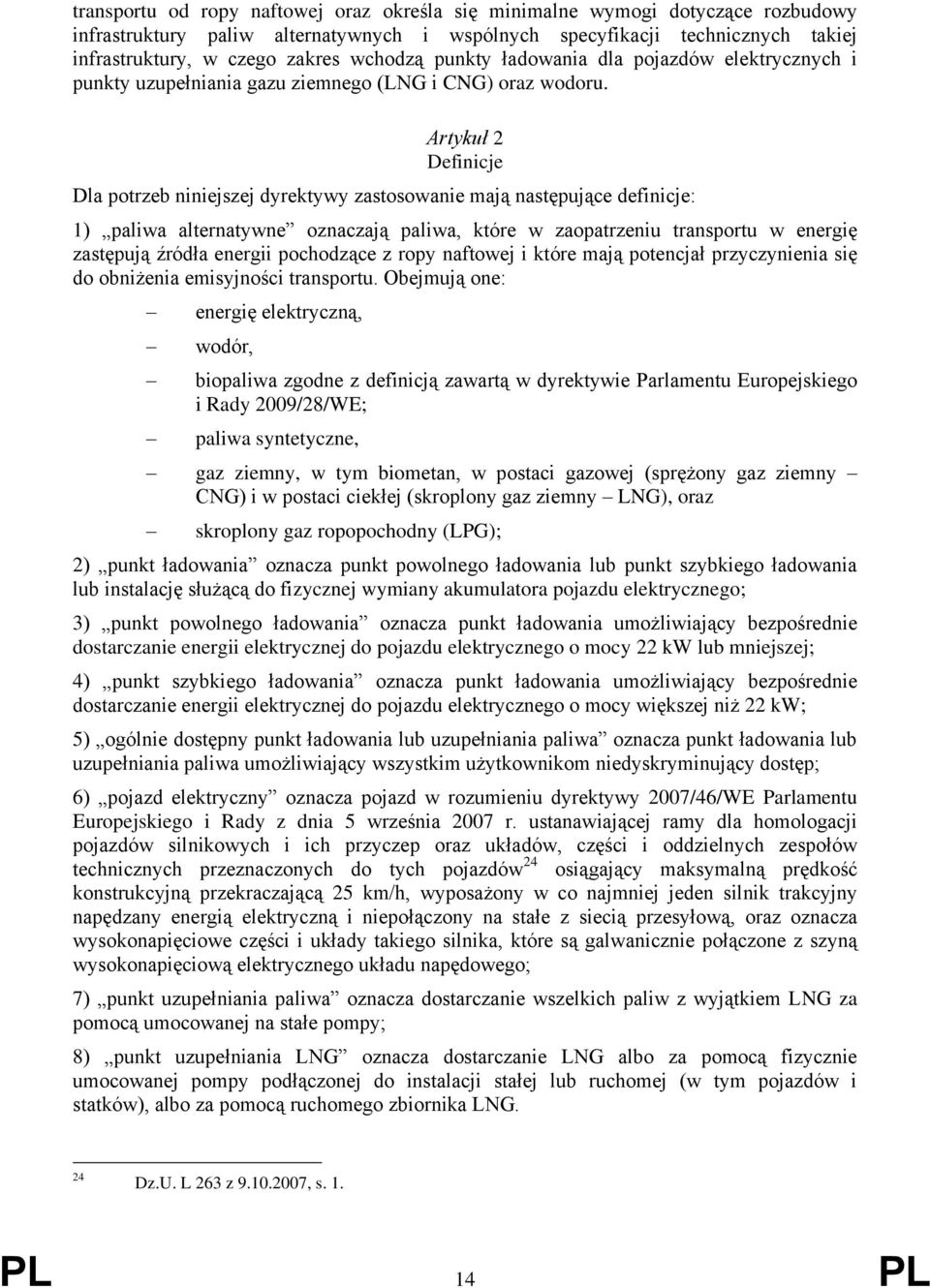 Artykuł 2 Definicje Dla potrzeb niniejszej dyrektywy zastosowanie mają następujące definicje: 1) paliwa alternatywne oznaczają paliwa, które w zaopatrzeniu transportu w energię zastępują źródła