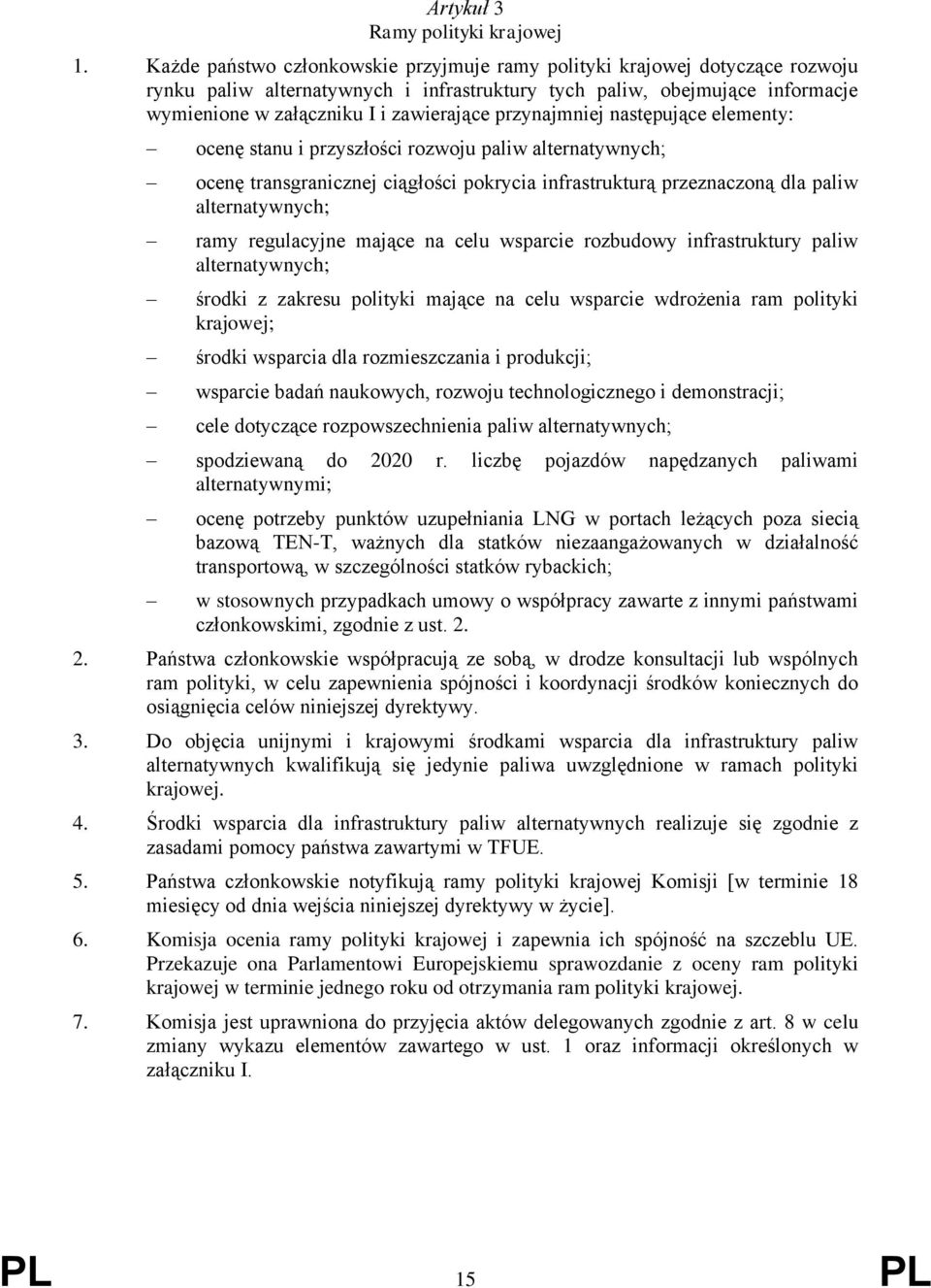 przynajmniej następujące elementy: ocenę stanu i przyszłości rozwoju paliw alternatywnych; ocenę transgranicznej ciągłości pokrycia infrastrukturą przeznaczoną dla paliw alternatywnych; ramy