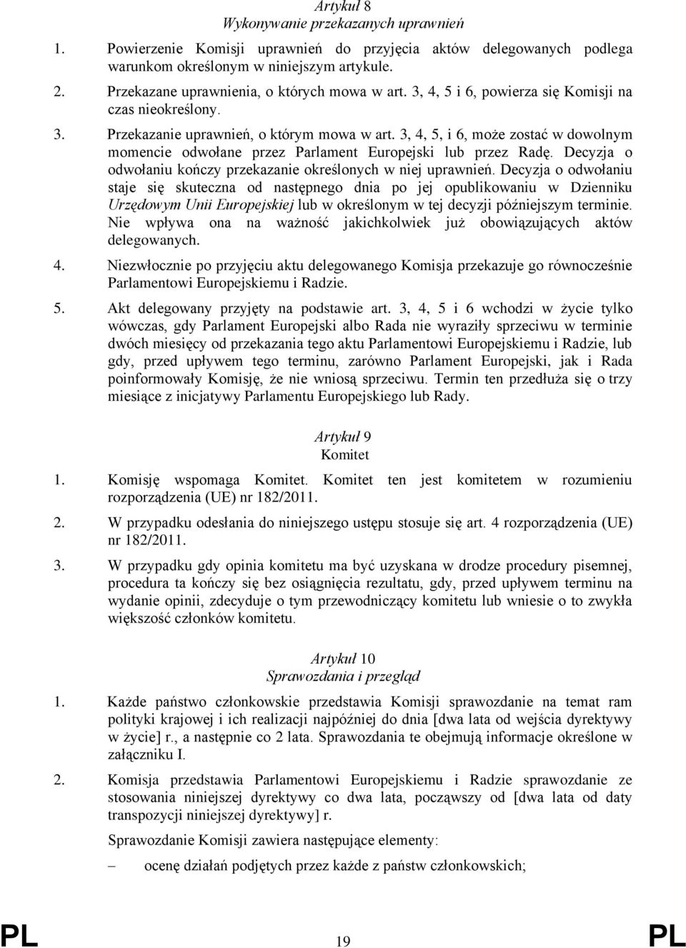 3, 4, 5, i 6, może zostać w dowolnym momencie odwołane przez Parlament Europejski lub przez Radę. Decyzja o odwołaniu kończy przekazanie określonych w niej uprawnień.