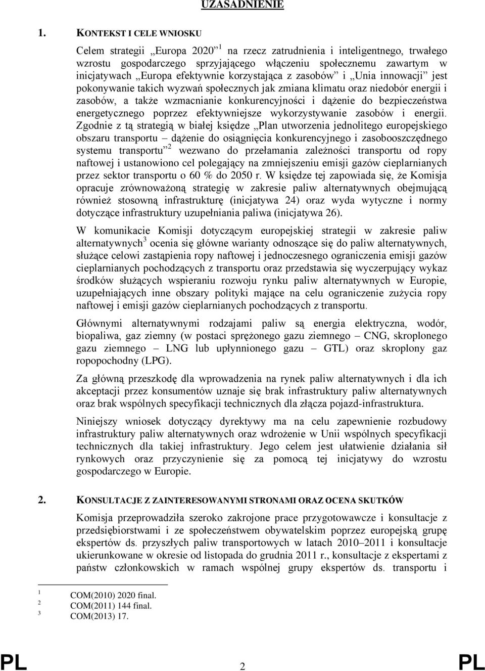 efektywnie korzystająca z zasobów i Unia innowacji jest pokonywanie takich wyzwań społecznych jak zmiana klimatu oraz niedobór energii i zasobów, a także wzmacnianie konkurencyjności i dążenie do