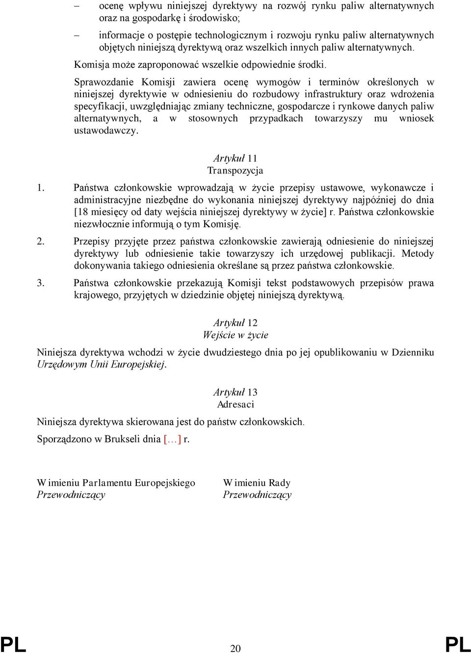 Sprawozdanie Komisji zawiera ocenę wymogów i terminów określonych w niniejszej dyrektywie w odniesieniu do rozbudowy infrastruktury oraz wdrożenia specyfikacji, uwzględniając zmiany techniczne,