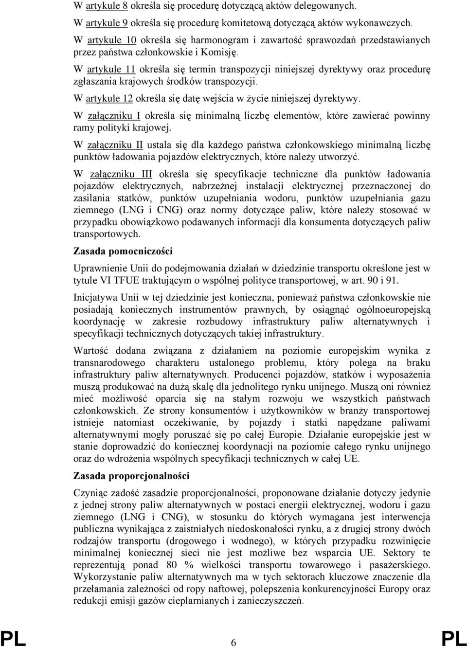 W artykule 11 określa się termin transpozycji niniejszej dyrektywy oraz procedurę zgłaszania krajowych środków transpozycji. W artykule 12 określa się datę wejścia w życie niniejszej dyrektywy.