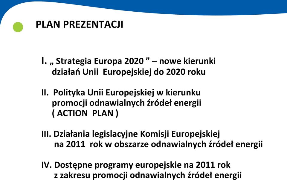 Polityka Unii Europejskiej w kierunku promocji odnawialnych źródeł energii ( ACTION PLAN ) III.