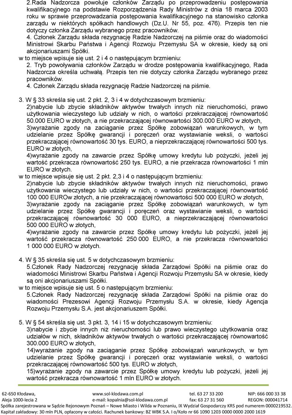 6). Przepis ten nie dotyczy członka Zarządu wybranego przez pracowników. 4.