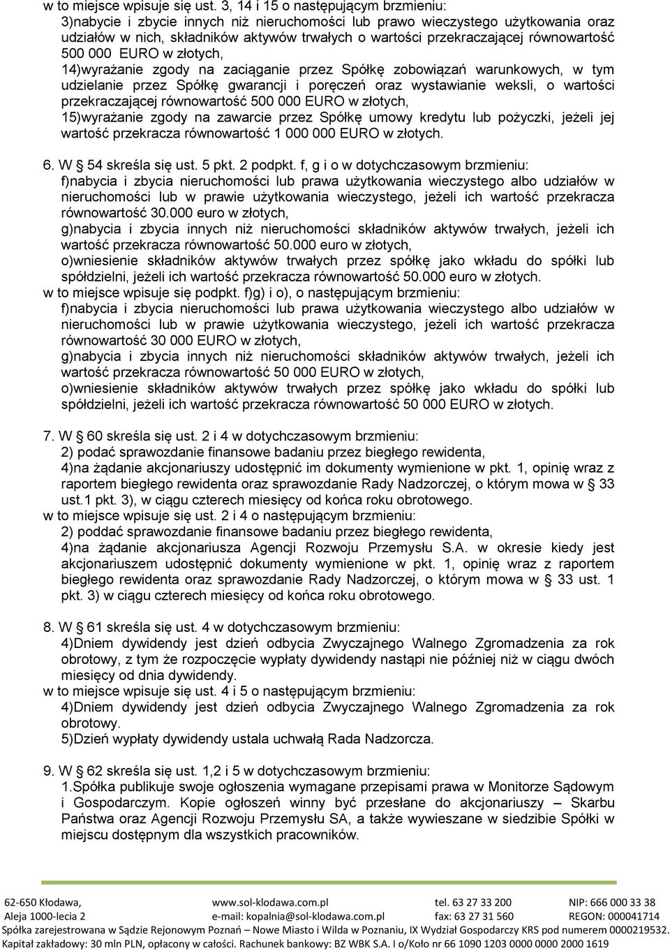 równowartość 500 000 EURO w złotych, 14)wyrażanie zgody na zaciąganie przez Spółkę zobowiązań warunkowych, w tym przekraczającej równowartość 500 000 EURO w złotych, 15)wyrażanie zgody na zawarcie