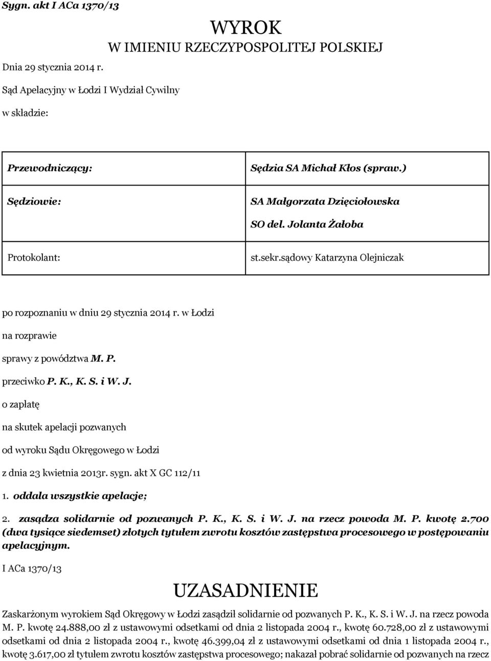 K., K. S. i W. J. o zapłatę na skutek apelacji pozwanych od wyroku Sądu Okręgowego w Łodzi z dnia 23 kwietnia 2013r. sygn. akt X GC 112/11 1. oddala wszystkie apelacje; 2.