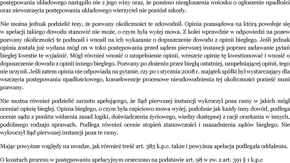 Z kolei wprawdzie w odpowiedzi na pozew pozwany okoliczności te podnosił i wnosił na ich wykazanie o dopuszczenie dowodu z opinii biegłego.