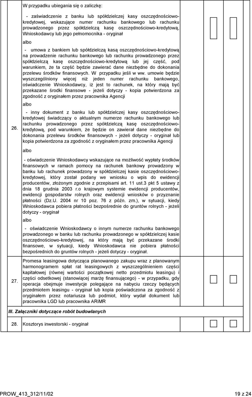 lub jego pełnomocnika - oryginał albo - umowa z bankiem lub spółdzielczą kasą oszczędnościowo-kredytową na prowadzenie rachunku bankowego lub rachunku prowadzonego przez spółdzielczą kasę