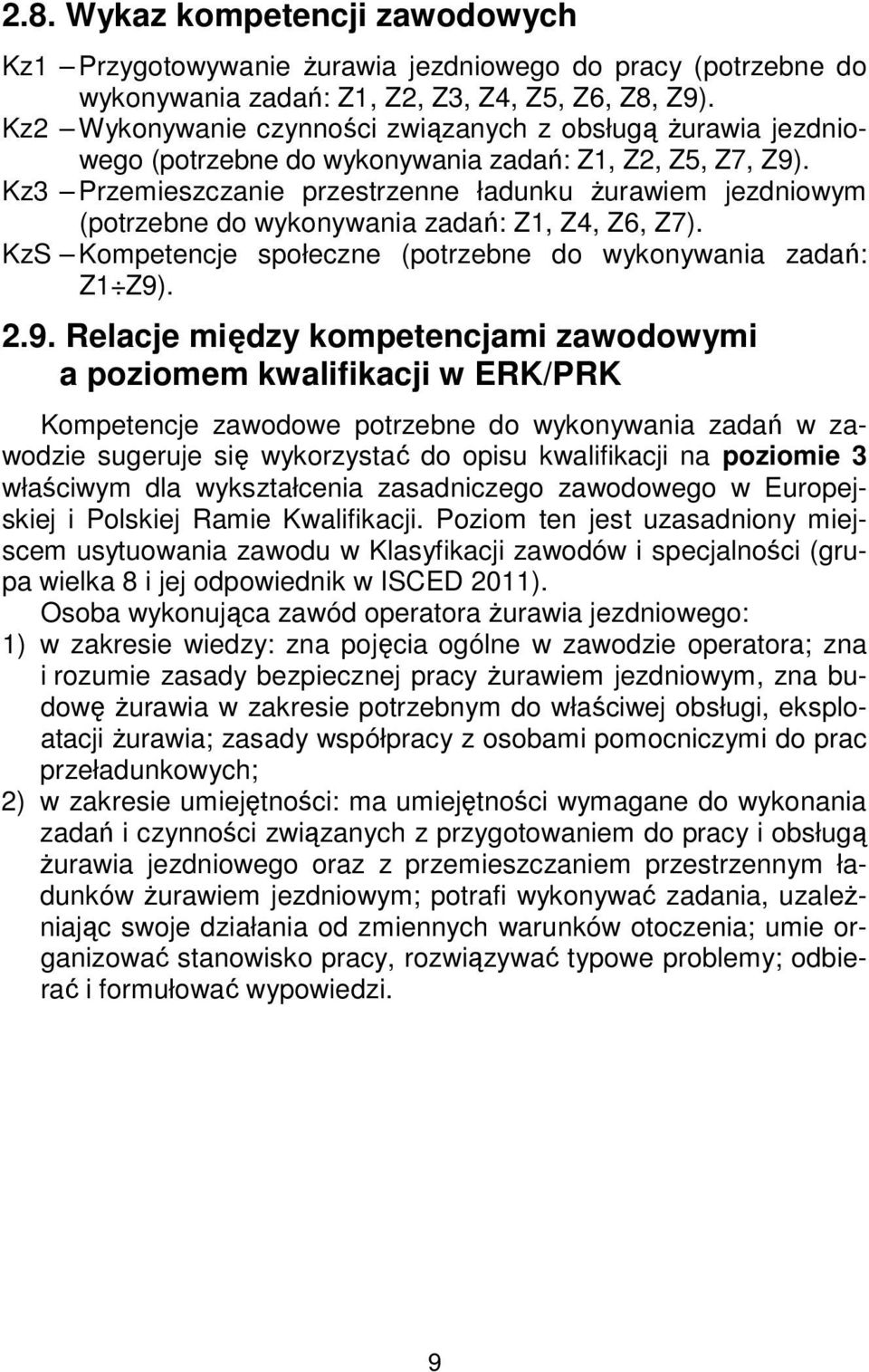 Kz3 Przemieszczanie przestrzenne ładunku żurawiem jezdniowym (potrzebne do wykonywania zadań: Z1, Z4, Z6, Z7). KzS Kompetencje społeczne (potrzebne do wykonywania zadań: Z1 Z9)