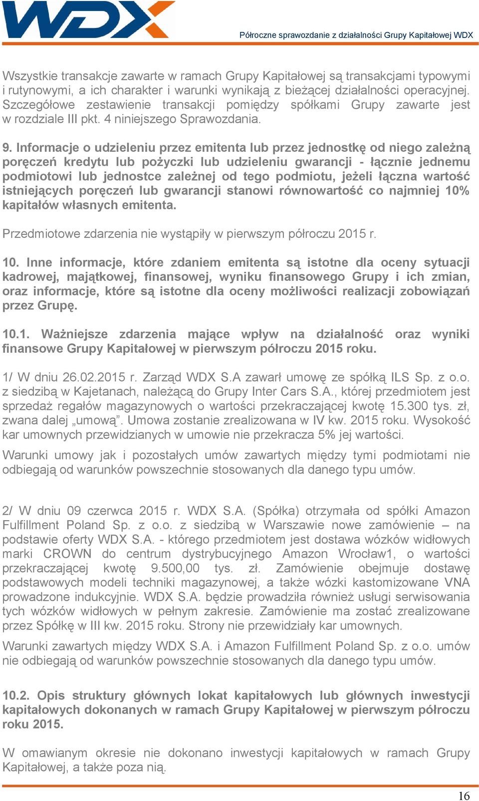 Informacje o udzieleniu przez emitenta lub przez jednostkę od niego zaleŝną poręczeń kredytu lub poŝyczki lub udzieleniu gwarancji - łącznie jednemu podmiotowi lub jednostce zaleŝnej od tego