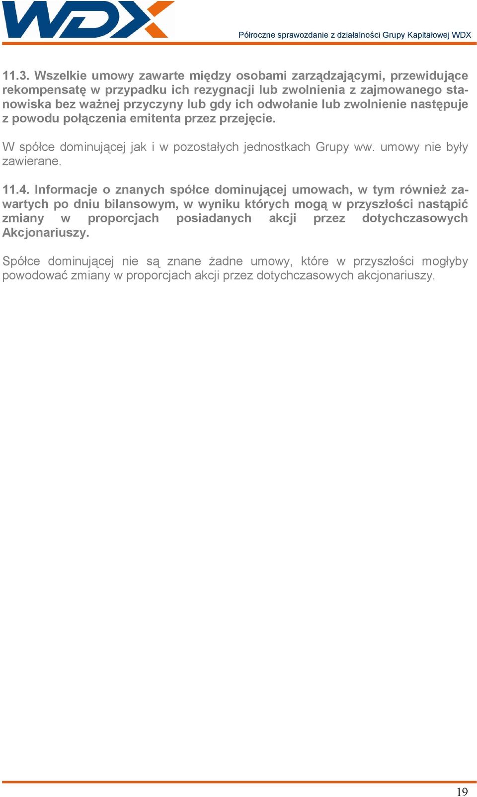 Informacje o znanych spółce dominującej umowach, w tym równieŝ zawartych po dniu bilansowym, w wyniku których mogą w przyszłości nastąpić zmiany w proporcjach posiadanych akcji