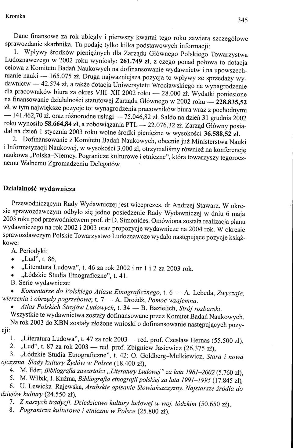 749 zł, z czego ponad połowa to dotacja celowa z Komitetu Badań Naukowych na dofinansowanie wydawnictw i na upowszechnianie nauki - 165.075 zł.