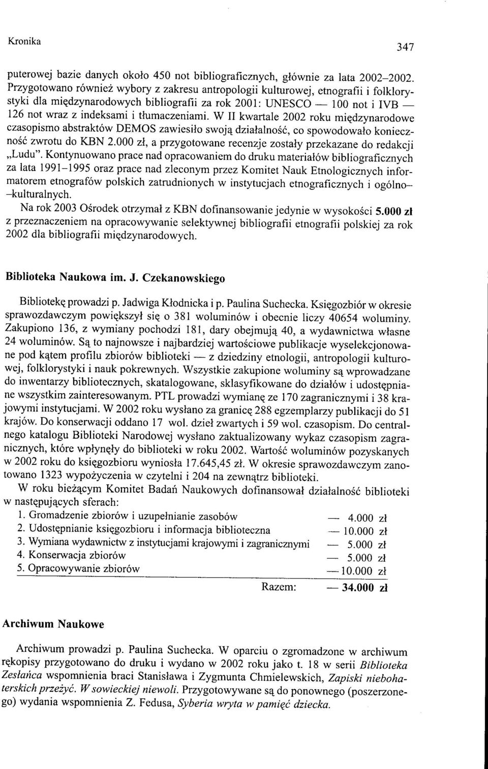 tłumaczeniami. W II kwartale 2002 roku międzynarodowe czasopismo abstraktów DEMOS zawiesiło swoją działalność, co spowodowało konieczność zwrotu do KBN 2.