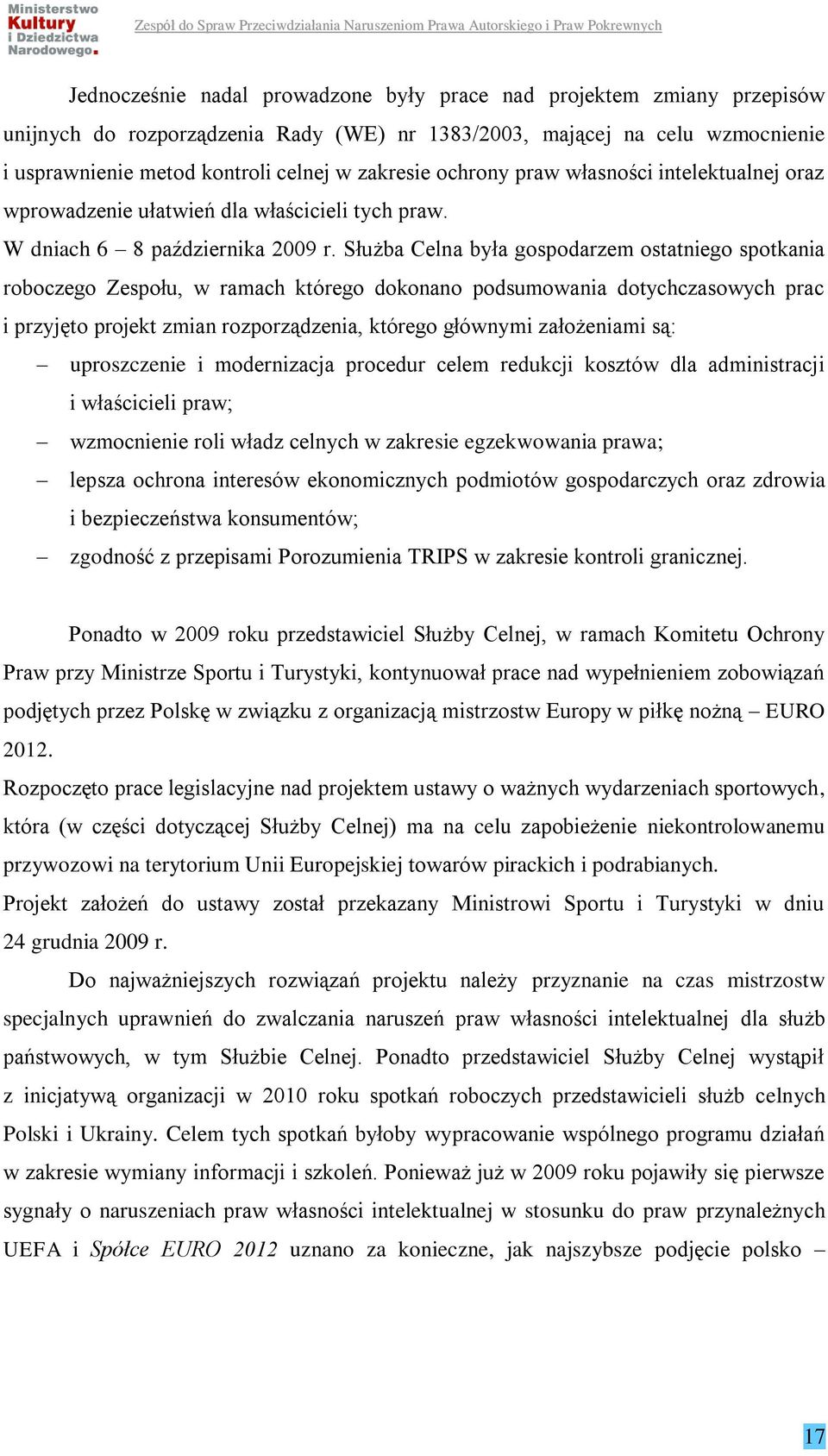 Służba Celna była gospodarzem ostatniego spotkania roboczego Zespołu, w ramach którego dokonano podsumowania dotychczasowych prac i przyjęto projekt zmian rozporządzenia, którego głównymi założeniami