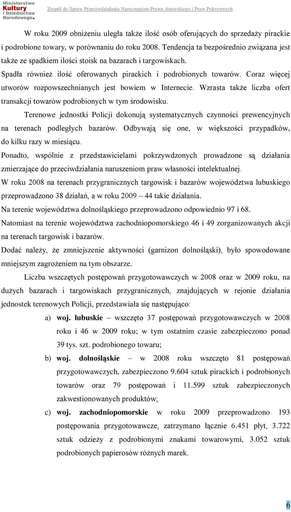 Coraz więcej utworów rozpowszechnianych jest bowiem w Internecie. Wzrasta także liczba ofert transakcji towarów podrobionych w tym środowisku.