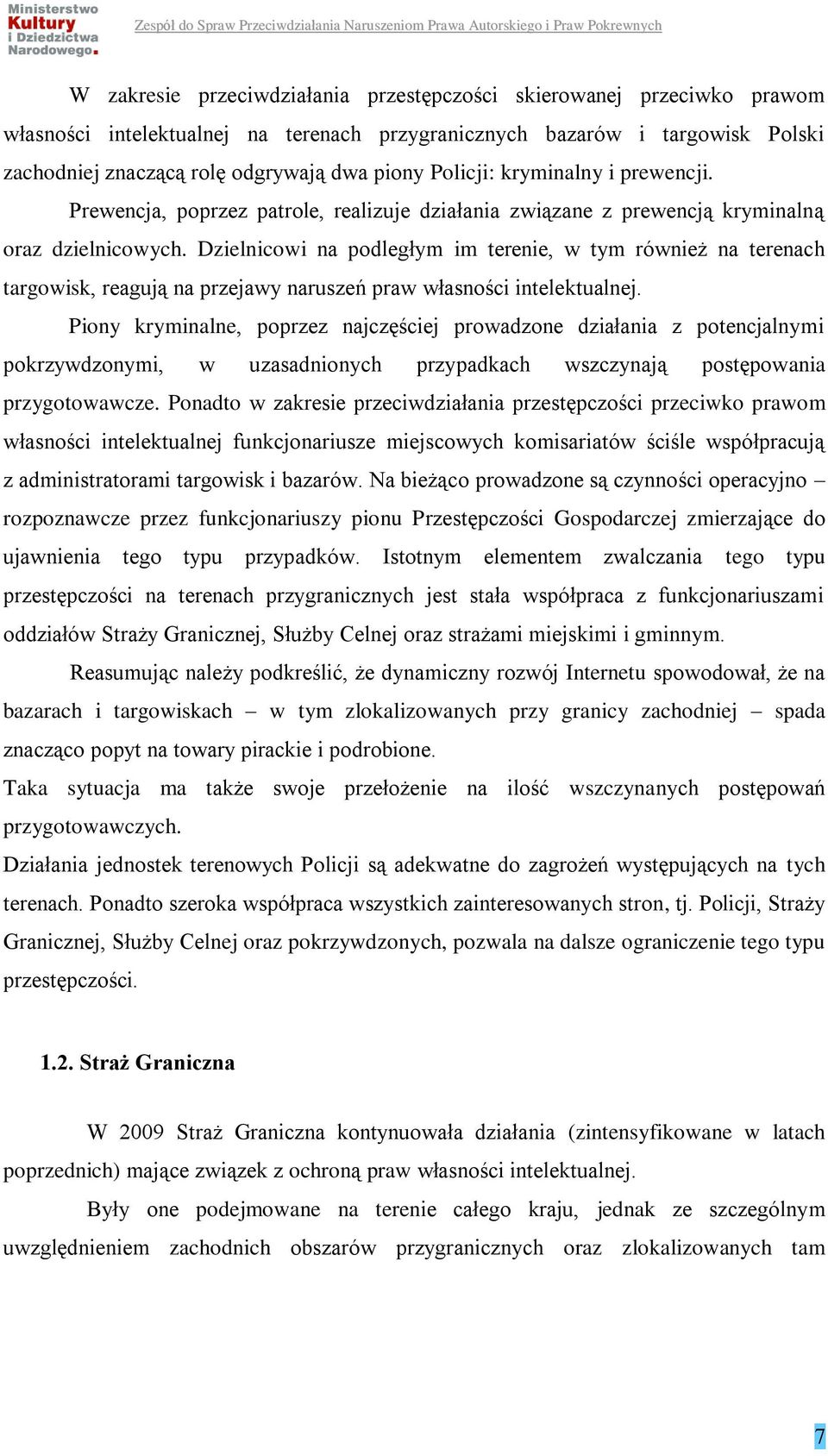 Dzielnicowi na podległym im terenie, w tym również na terenach targowisk, reagują na przejawy naruszeń praw własności intelektualnej.