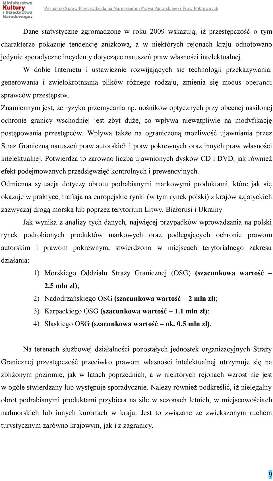 W dobie Internetu i ustawicznie rozwijających się technologii przekazywania, generowania i zwielokrotniania plików różnego rodzaju, zmienia się modus operandi sprawców przestępstw.