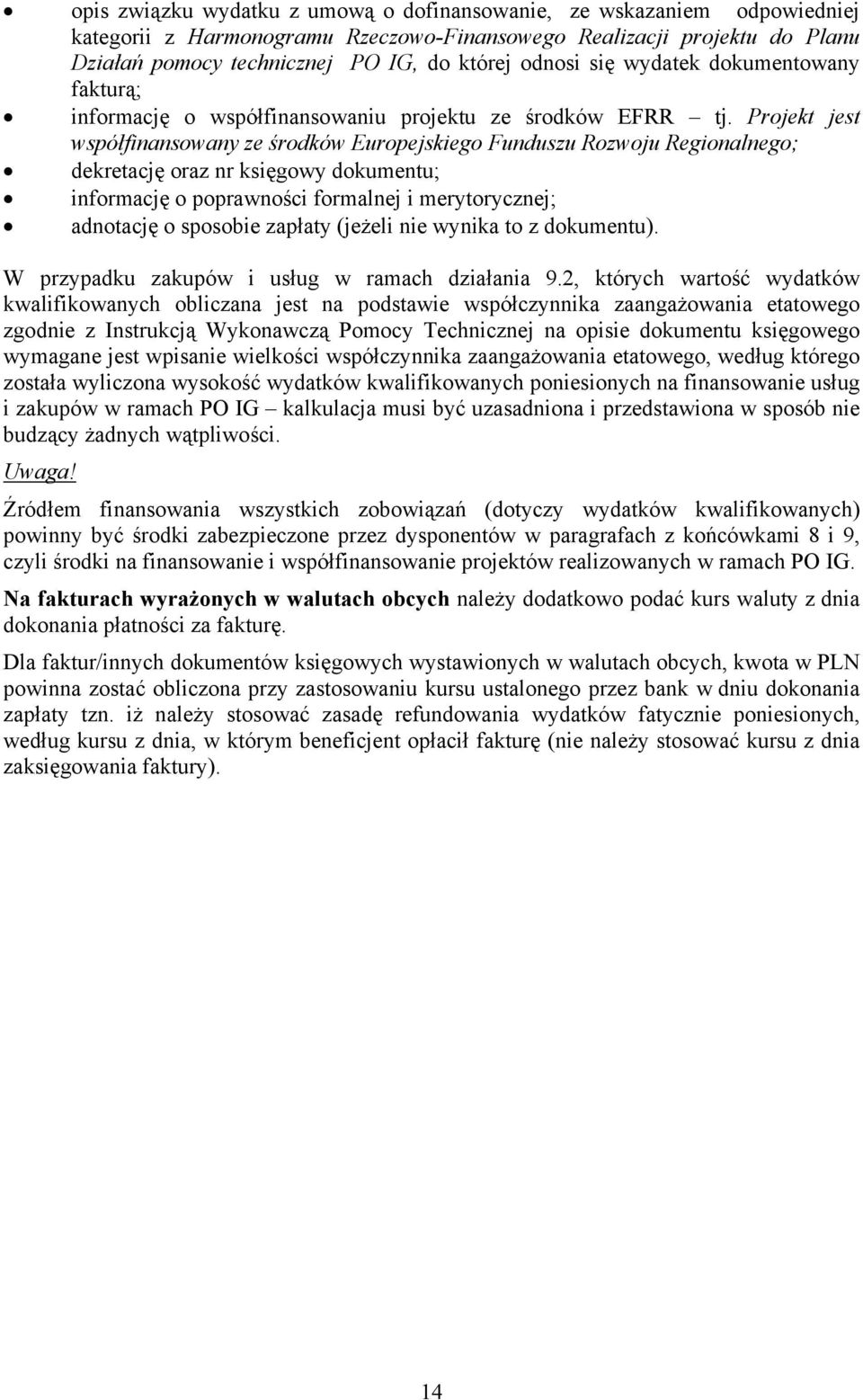 Projekt jest współfinansowany ze środków Europejskiego Funduszu Rozwoju Regionalnego; dekretację oraz nr księgowy dokumentu; informację o poprawności formalnej i merytorycznej; adnotację o sposobie