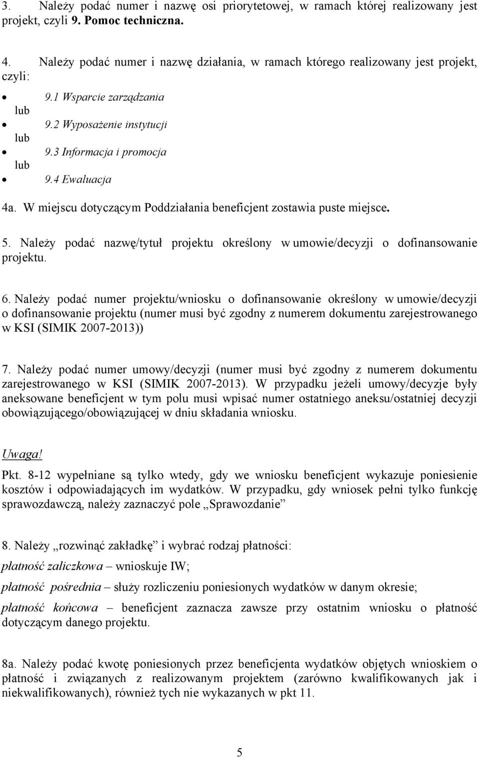 W miejscu dotyczącym Poddziałania beneficjent zostawia puste miejsce. 5. Należy podać nazwę/tytuł projektu określony w umowie/decyzji o dofinansowanie projektu. 6.