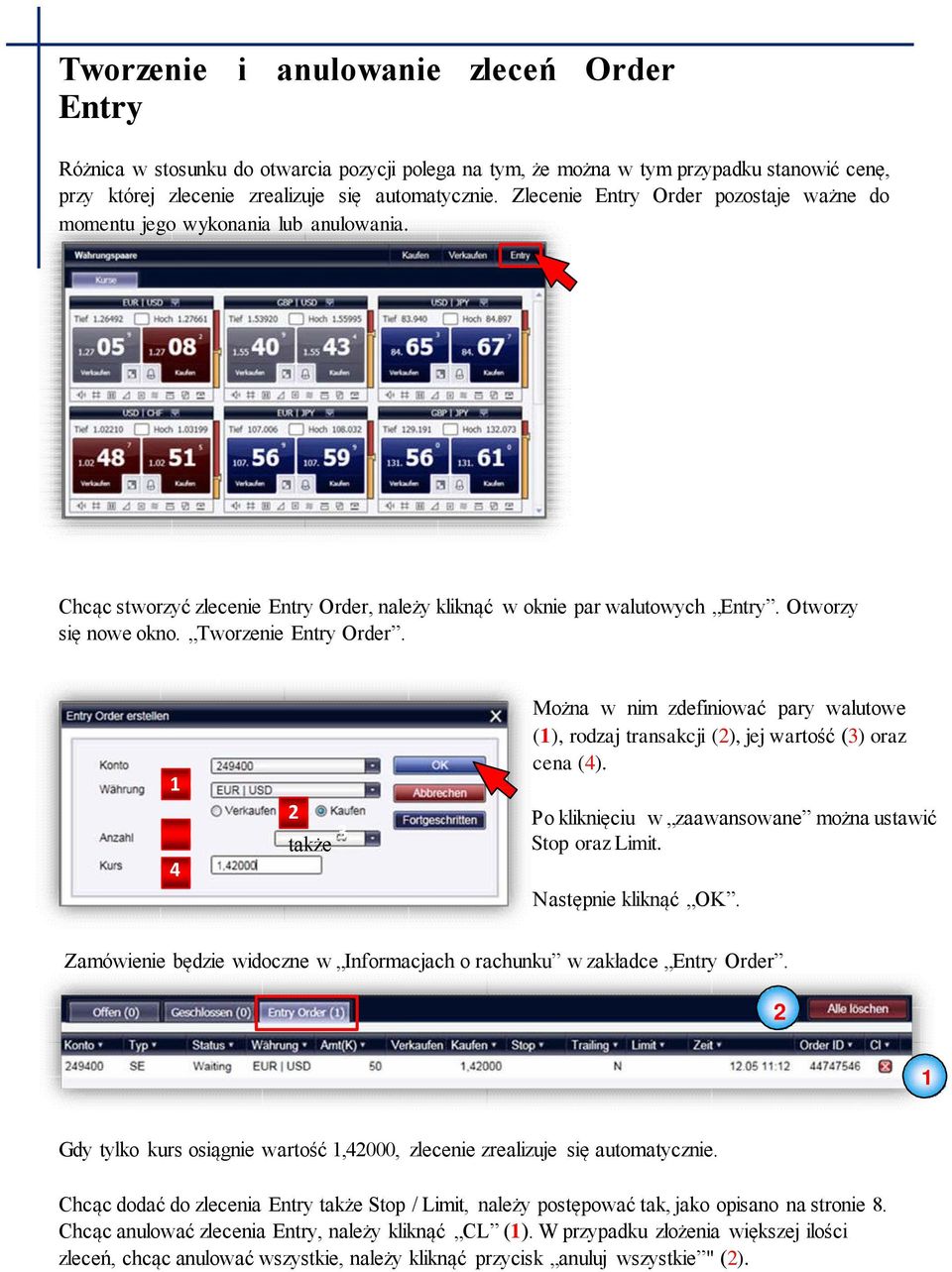 Tworzenie Entry Order. 1 4 Można w nim zdefiniować pary walutowe (1), rodzaj transakcji (2), jej wartość (3) oraz cena (4). 2 Po kliknięciu w zaawansowane można ustawić także 3 Stop oraz Limit.