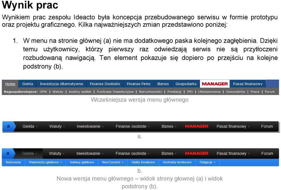 Dzięki temu użytkownicy, którzy pierwszy raz odwiedzają serwis nie są przytłoczeni rozbudowaną nawigacją.