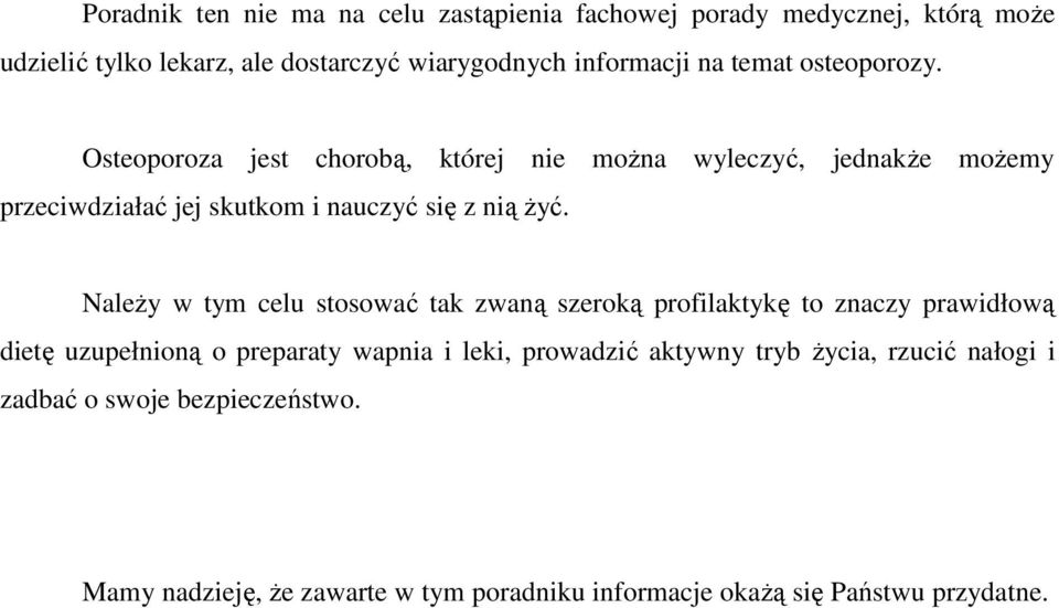 NaleŜy w tym celu stosować tak zwaną szeroką profilaktykę to znaczy prawidłową dietę uzupełnioną o preparaty wapnia i leki, prowadzić aktywny