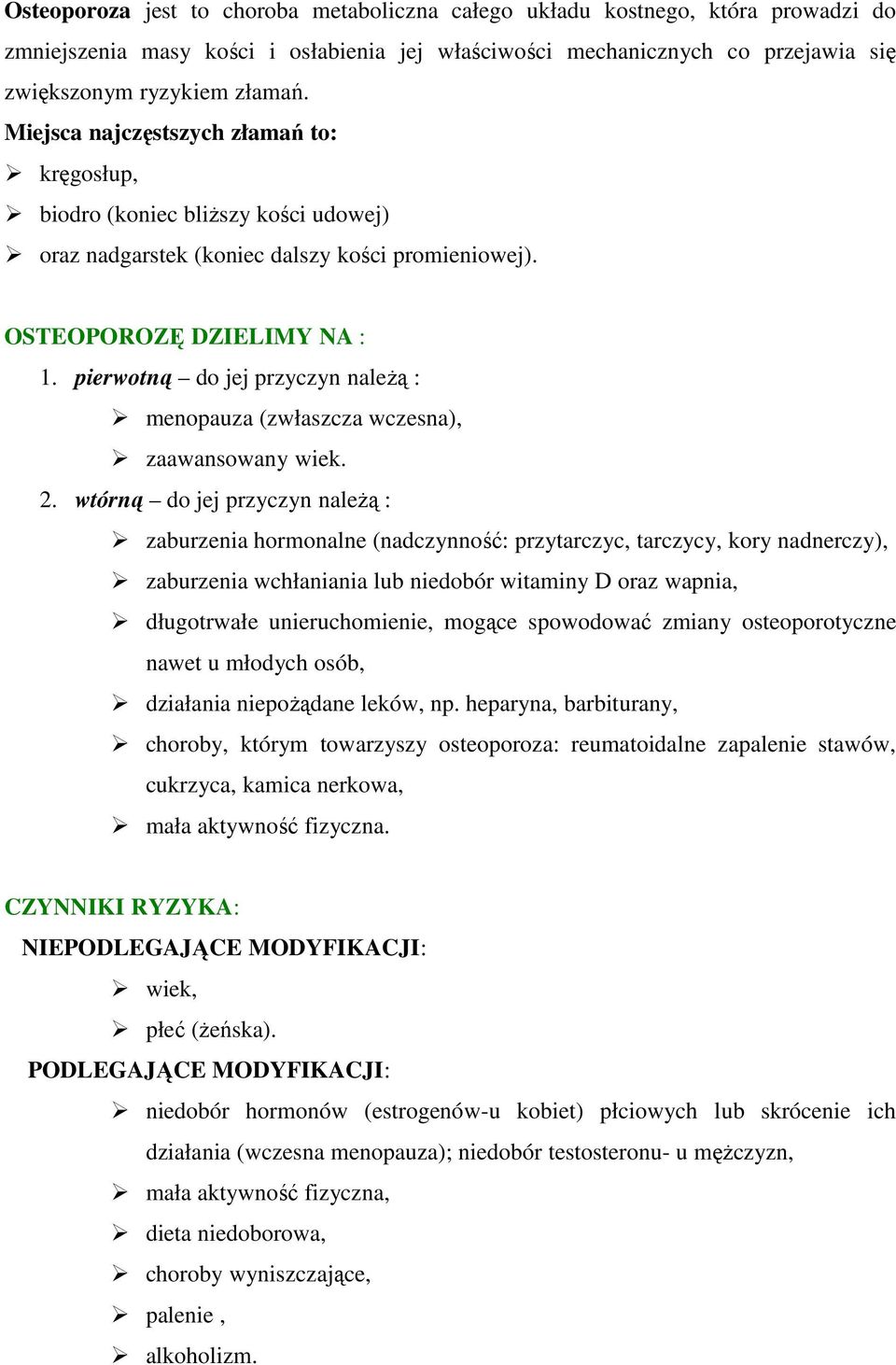 pierwotną do jej przyczyn naleŝą : menopauza (zwłaszcza wczesna), zaawansowany wiek. 2.