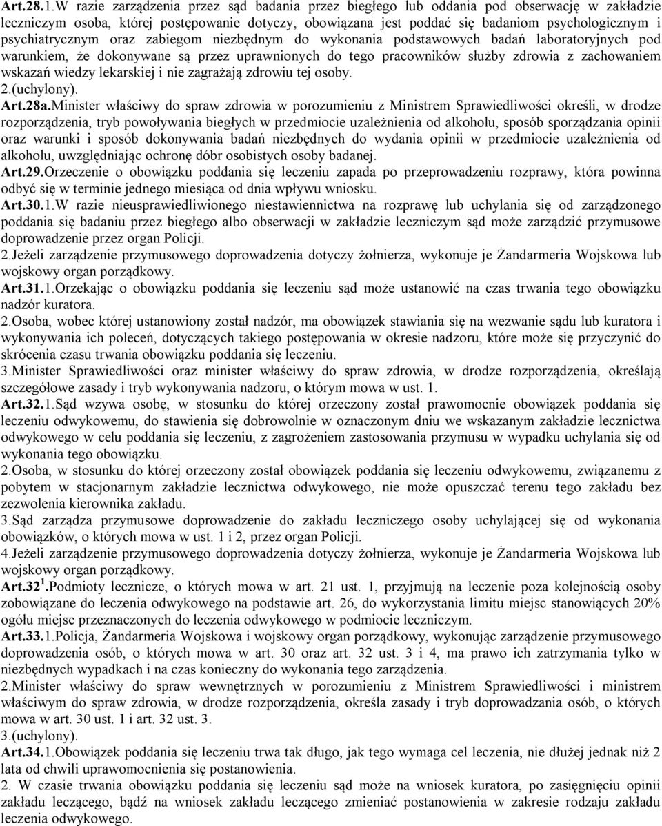 psychiatrycznym oraz zabiegom niezbędnym do wykonania podstawowych badań laboratoryjnych pod warunkiem, że dokonywane są przez uprawnionych do tego pracowników służby zdrowia z zachowaniem wskazań