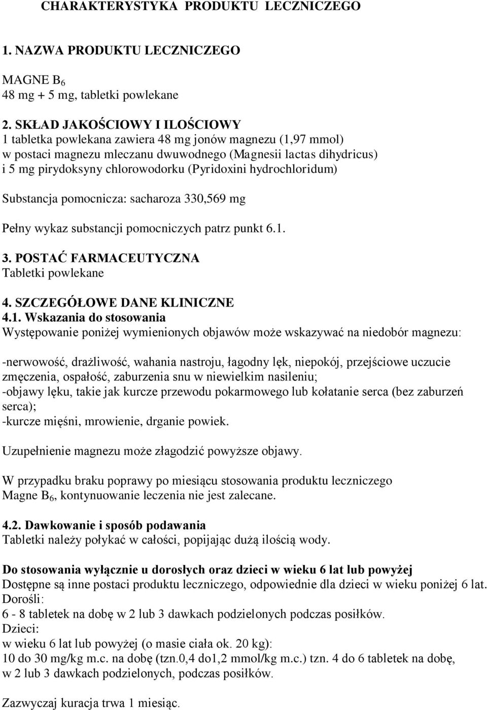 (Pyridoxini hydrochloridum) Substancja pomocnicza: sacharoza 330,569 mg Pełny wykaz substancji pomocniczych patrz punkt 6.1. 3. POSTAĆ FARMACEUTYCZNA Tabletki powlekane 4.