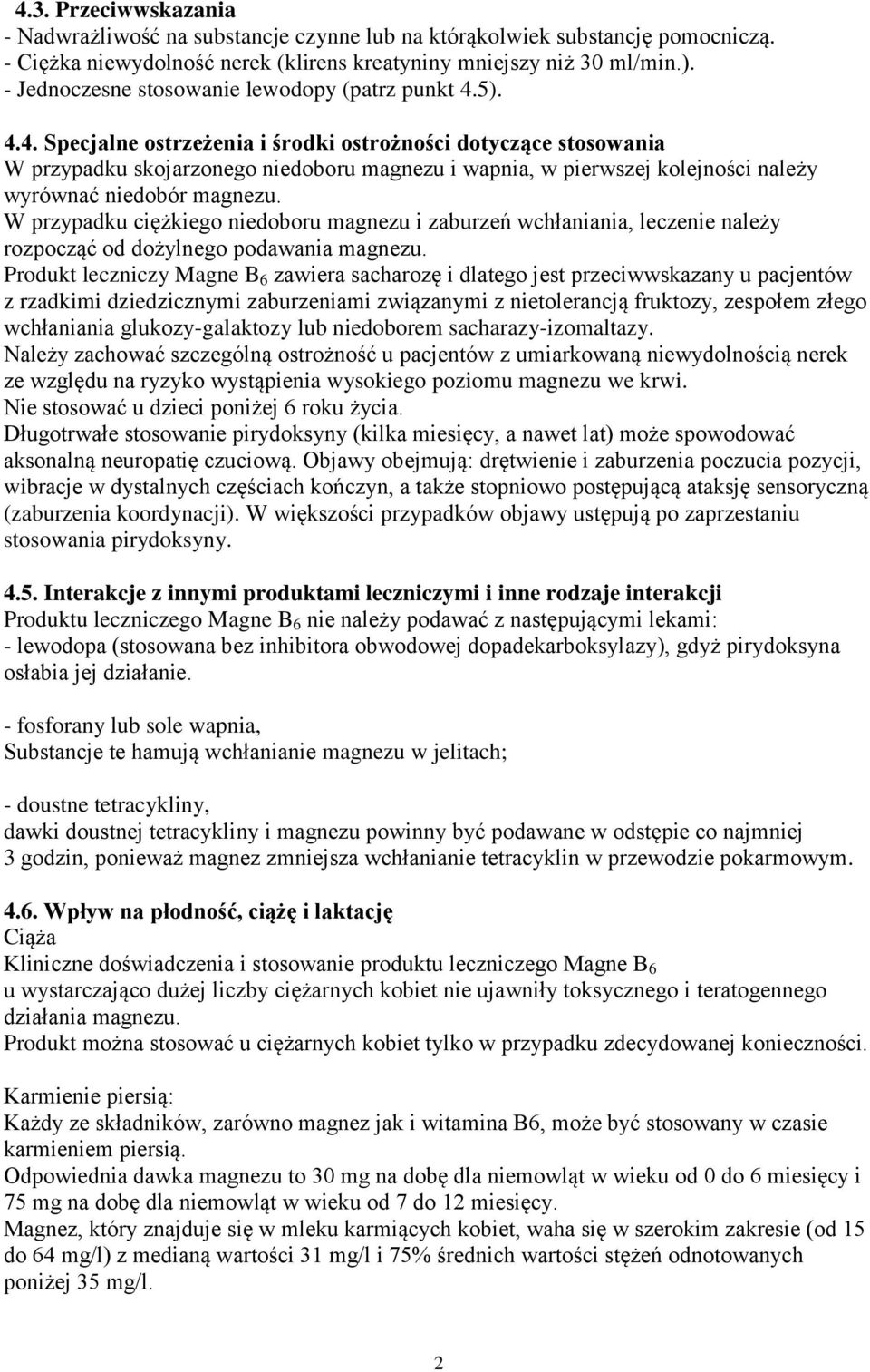 5). 4.4. Specjalne ostrzeżenia i środki ostrożności dotyczące stosowania W przypadku skojarzonego niedoboru magnezu i wapnia, w pierwszej kolejności należy wyrównać niedobór magnezu.