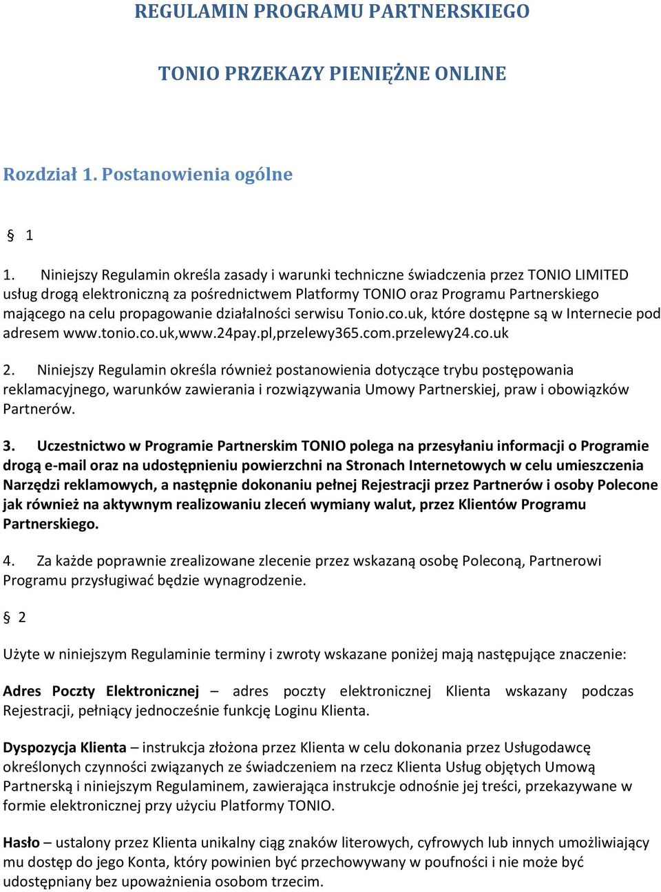 propagowanie działalności serwisu Tonio.co.uk, które dostępne są w Internecie pod adresem www.tonio.co.uk,www.24pay.pl,przelewy365.com.przelewy24.co.uk 2.