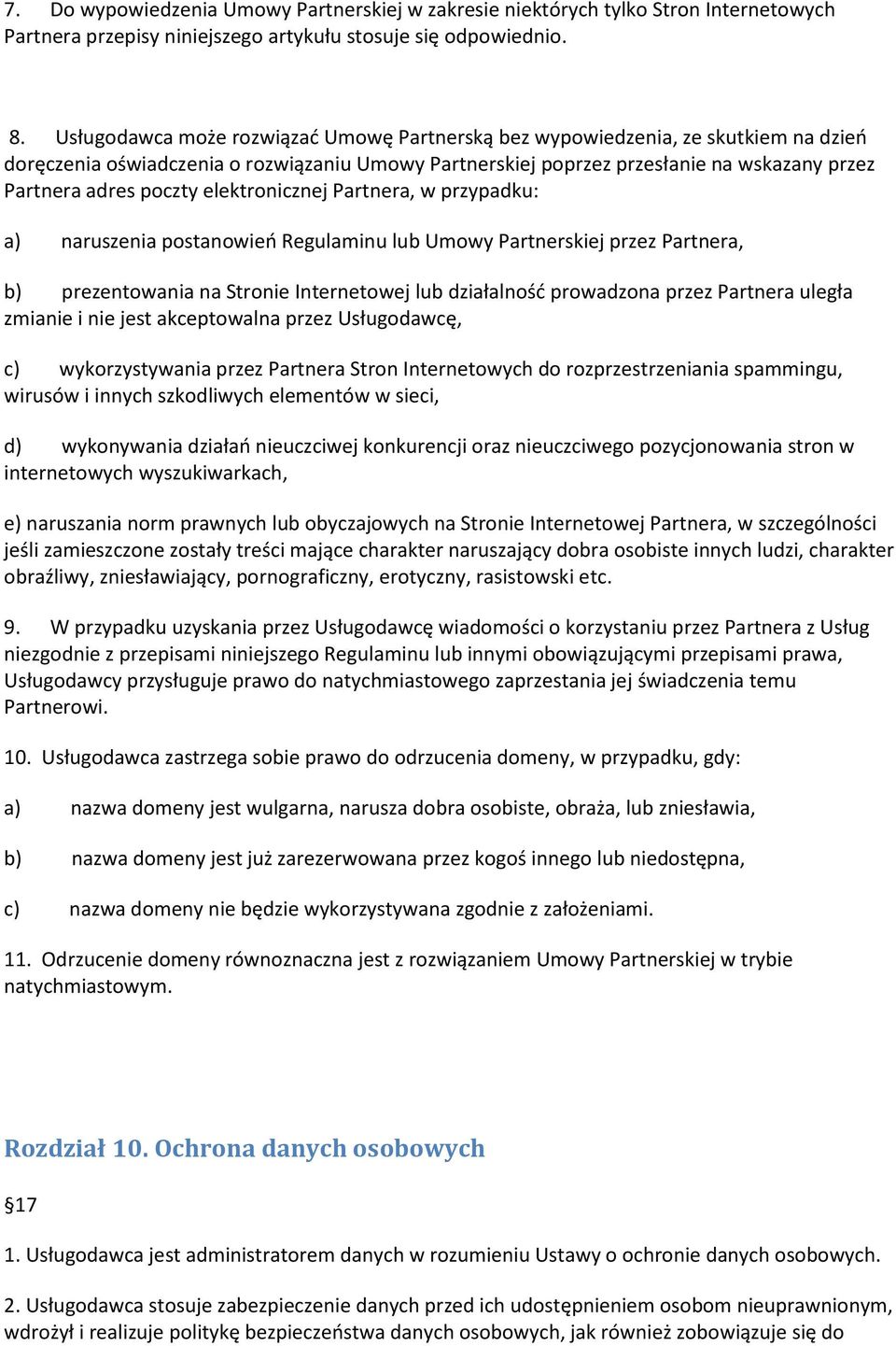 elektronicznej Partnera, w przypadku: a) naruszenia postanowień Regulaminu lub Umowy Partnerskiej przez Partnera, b) prezentowania na Stronie Internetowej lub działalność prowadzona przez Partnera