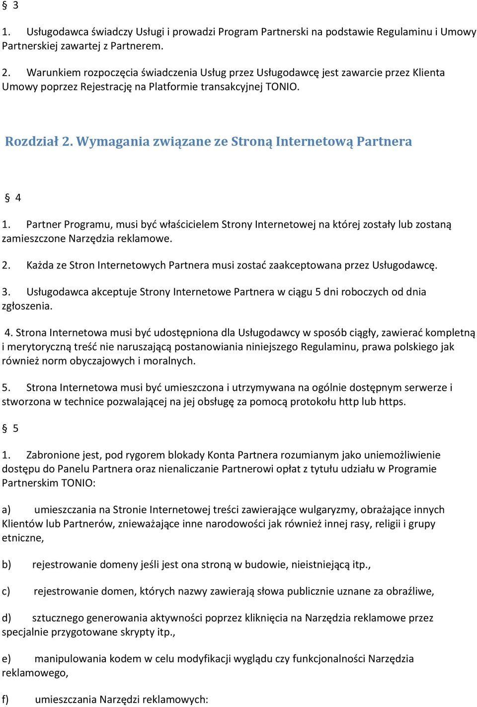 Wymagania związane ze Stroną Internetową Partnera 4 1. Partner Programu, musi być właścicielem Strony Internetowej na której zostały lub zostaną zamieszczone Narzędzia reklamowe. 2.