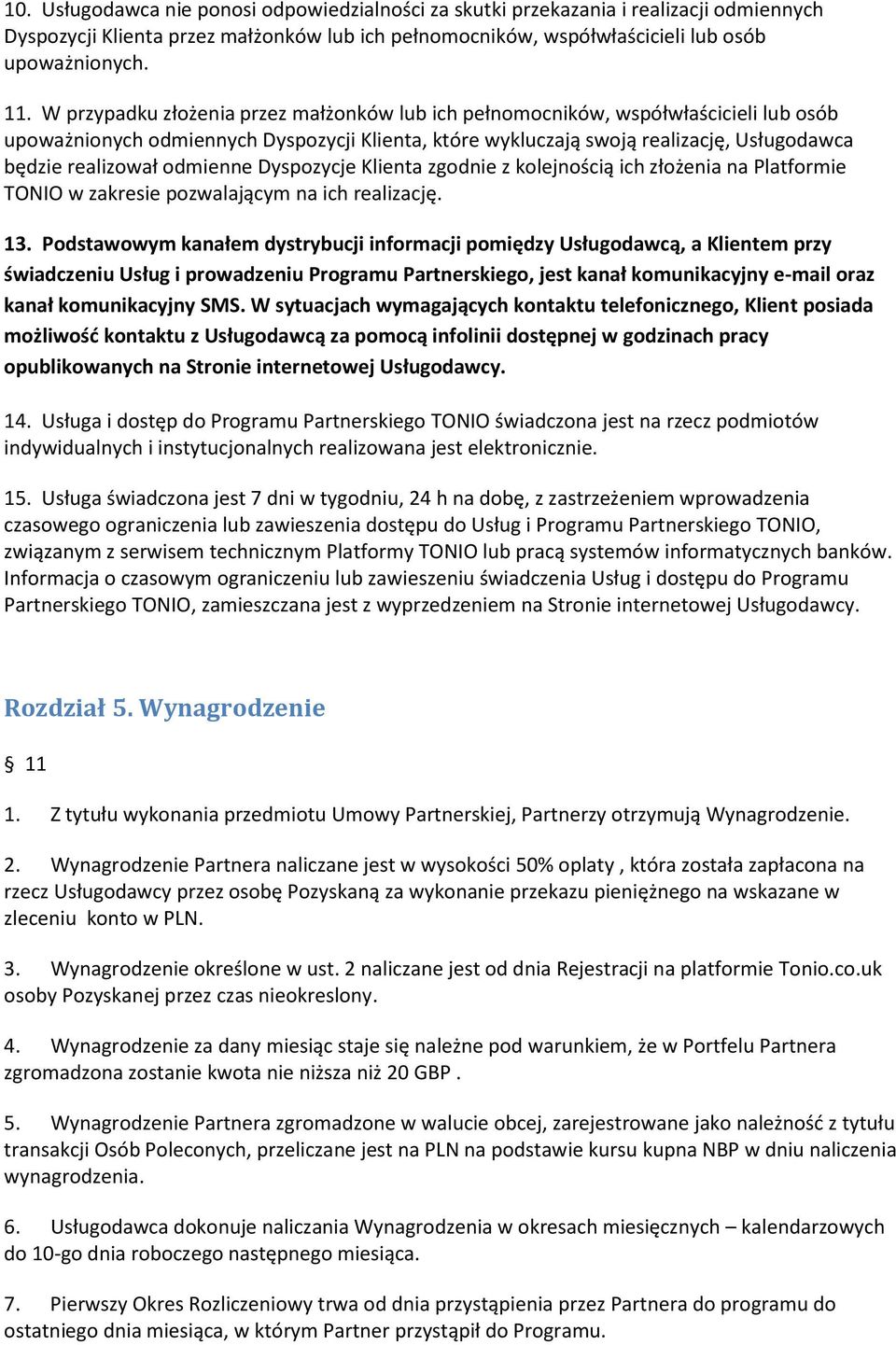 odmienne Dyspozycje Klienta zgodnie z kolejnością ich złożenia na Platformie TONIO w zakresie pozwalającym na ich realizację. 13.