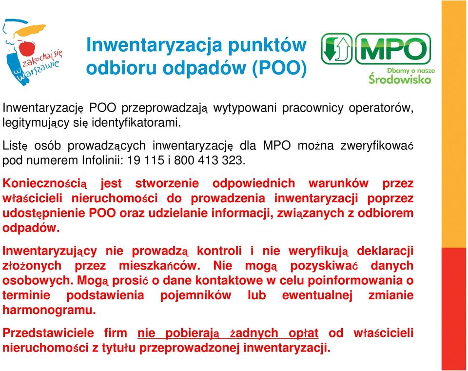 Koniecznością jest stworzenie odpowiednich warunków przez właścicieli nieruchomości do prowadzenia inwentaryzacji poprzez udostępnienie POO oraz udzielanie informacji, związanych z odbiorem odpadów.