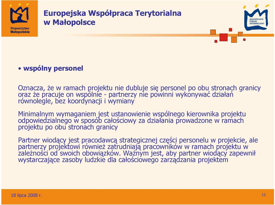 w ramach projektu po obu stronach granicy Partner wiodący jest pracodawcą strategicznej części personelu w projekcie, ale partnerzy projektowi równieŝ zatrudniają pracowników w